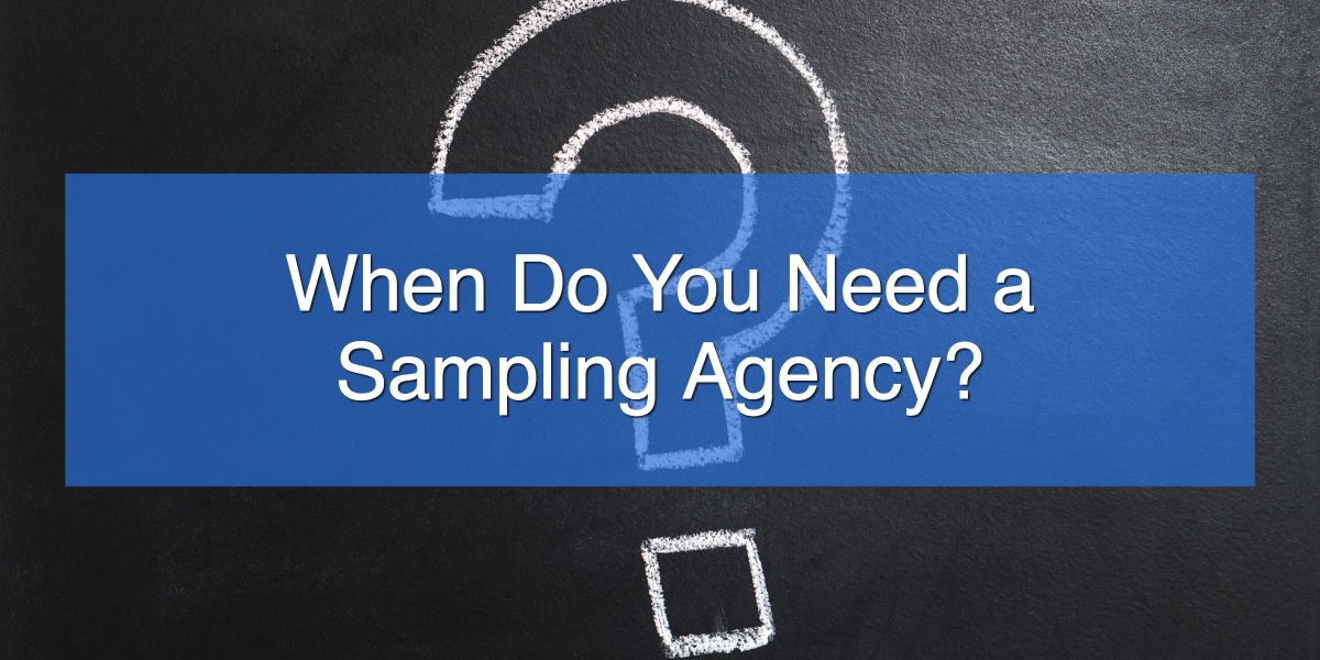 When Do You Need a Sampling Agency?
