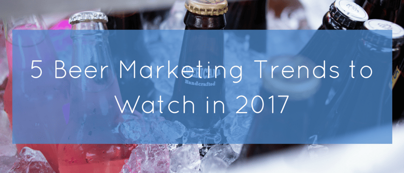 5 Beer Marketing Trends to Watch in 2017.png