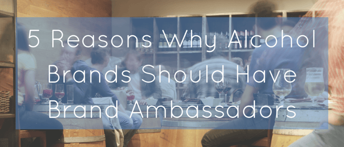 5 Reasons Why Alcohol Brands Should Have Brand Ambassadors.png