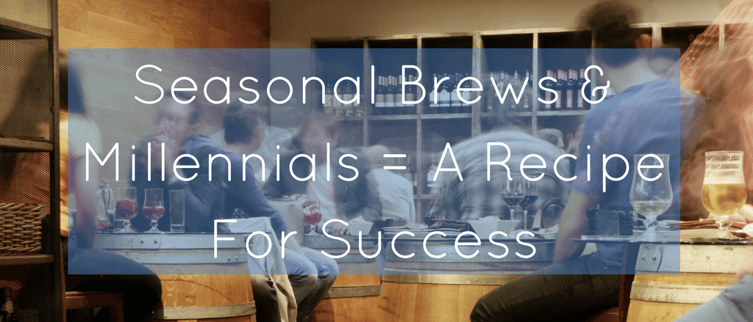 Seasonal Brews & Millennials = A Recipe For Success (1).png
