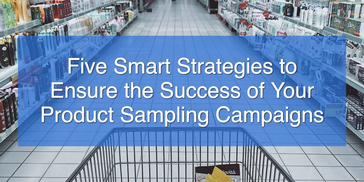 Five Smart Strategies to Ensure the Success of Your Product Sampling Campaigns