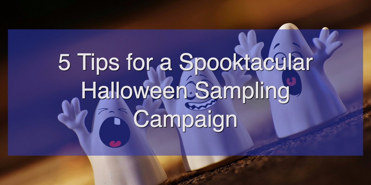 5 Tips for a Spooktacular Halloween Sampling Campaign.jpg